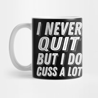 Motivational Quote I Never Quit But I Do Cuss A Lot - Stubborn Saying Dedication Mug